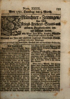 Münchner-Zeitungen, von denen Kriegs-, Friedens- und Staatsbegebenheiten, inn- und ausser Landes (Süddeutsche Presse) Dienstag 9. März 1751