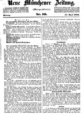 Neue Münchener Zeitung. Morgenblatt (Süddeutsche Presse) Montag 15. April 1861