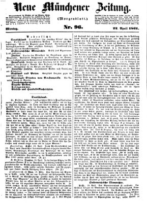 Neue Münchener Zeitung. Morgenblatt (Süddeutsche Presse) Montag 22. April 1861