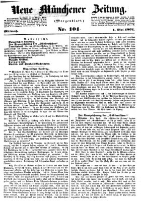 Neue Münchener Zeitung. Morgenblatt (Süddeutsche Presse) Mittwoch 1. Mai 1861