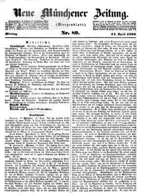 Neue Münchener Zeitung. Morgenblatt (Süddeutsche Presse) Montag 14. April 1862