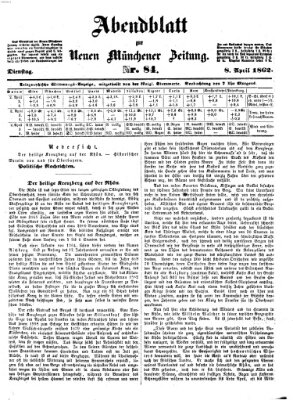 Neue Münchener Zeitung. Morgenblatt (Süddeutsche Presse) Dienstag 8. April 1862