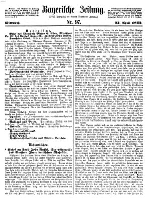 Bayerische Zeitung. Mittag-Ausgabe (Süddeutsche Presse) Mittwoch 23. April 1862