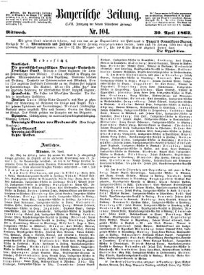 Bayerische Zeitung. Mittag-Ausgabe (Süddeutsche Presse) Mittwoch 30. April 1862