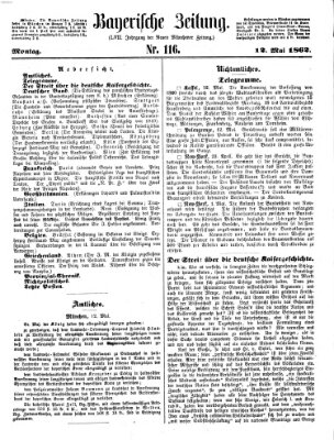 Bayerische Zeitung. Mittag-Ausgabe (Süddeutsche Presse) Montag 12. Mai 1862