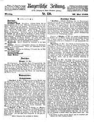 Bayerische Zeitung. Mittag-Ausgabe (Süddeutsche Presse) Montag 26. Mai 1862