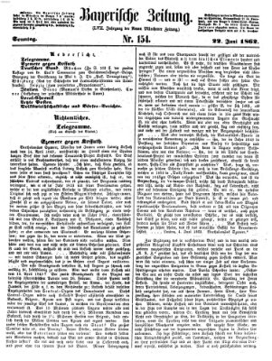 Bayerische Zeitung. Mittag-Ausgabe (Süddeutsche Presse) Sonntag 22. Juni 1862