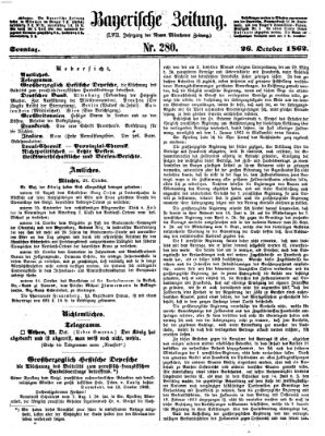 Bayerische Zeitung. Mittag-Ausgabe (Süddeutsche Presse) Sonntag 26. Oktober 1862