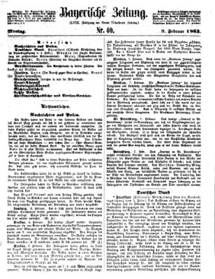 Bayerische Zeitung. Mittag-Ausgabe (Süddeutsche Presse) Montag 9. Februar 1863