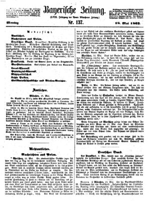 Bayerische Zeitung. Mittag-Ausgabe (Süddeutsche Presse) Montag 18. Mai 1863