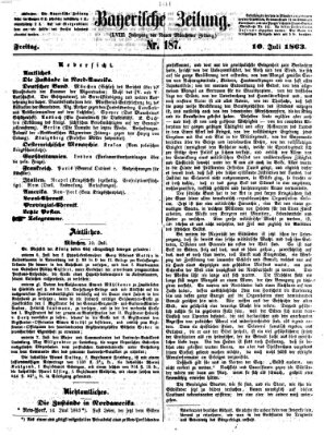 Bayerische Zeitung. Mittag-Ausgabe (Süddeutsche Presse) Freitag 10. Juli 1863