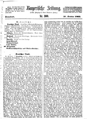 Bayerische Zeitung. Mittag-Ausgabe (Süddeutsche Presse) Samstag 31. Oktober 1863