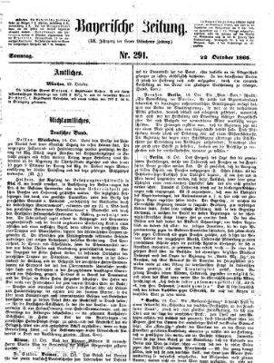 Bayerische Zeitung. Mittag-Ausgabe (Süddeutsche Presse) Sonntag 22. Oktober 1865