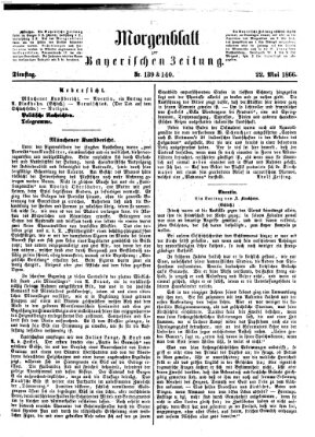 Bayerische Zeitung. Mittag-Ausgabe (Süddeutsche Presse) Dienstag 22. Mai 1866