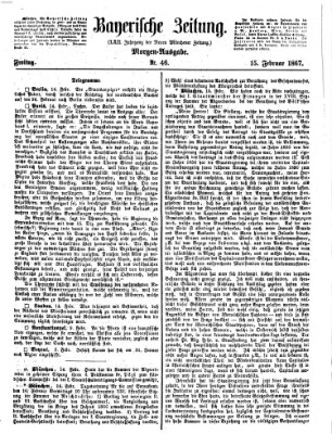 Bayerische Zeitung. Mittag-Ausgabe (Süddeutsche Presse) Freitag 15. Februar 1867