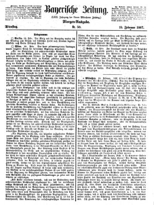 Bayerische Zeitung. Mittag-Ausgabe (Süddeutsche Presse) Dienstag 19. Februar 1867