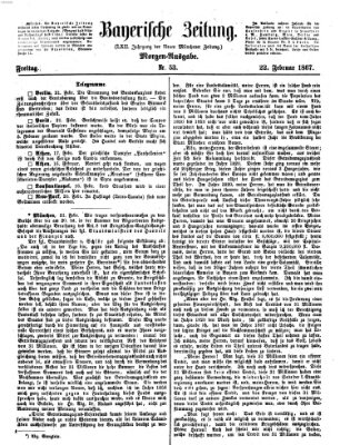 Bayerische Zeitung. Mittag-Ausgabe (Süddeutsche Presse) Freitag 22. Februar 1867