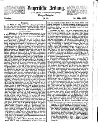 Bayerische Zeitung. Mittag-Ausgabe (Süddeutsche Presse) Dienstag 26. März 1867