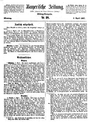 Bayerische Zeitung. Mittag-Ausgabe (Süddeutsche Presse) Montag 8. April 1867