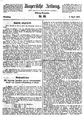 Bayerische Zeitung. Mittag-Ausgabe (Süddeutsche Presse) Dienstag 9. April 1867