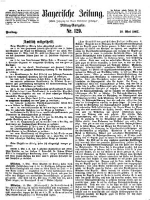 Bayerische Zeitung. Mittag-Ausgabe (Süddeutsche Presse) Freitag 10. Mai 1867