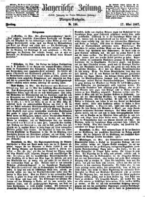 Bayerische Zeitung. Mittag-Ausgabe (Süddeutsche Presse) Freitag 17. Mai 1867