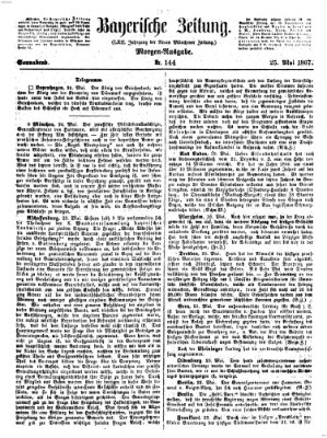 Bayerische Zeitung. Mittag-Ausgabe (Süddeutsche Presse) Samstag 25. Mai 1867