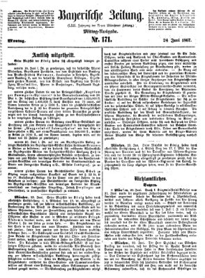 Bayerische Zeitung. Mittag-Ausgabe (Süddeutsche Presse) Montag 24. Juni 1867