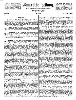 Bayerische Zeitung. Mittag-Ausgabe (Süddeutsche Presse) Freitag 12. Juli 1867