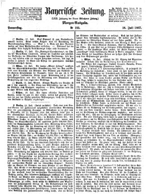 Bayerische Zeitung. Mittag-Ausgabe (Süddeutsche Presse) Donnerstag 18. Juli 1867