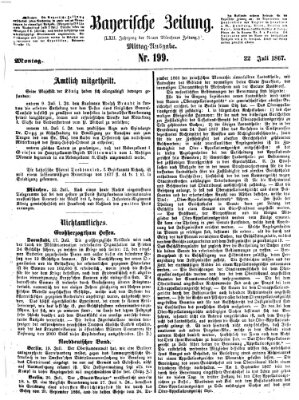 Bayerische Zeitung. Mittag-Ausgabe (Süddeutsche Presse) Montag 22. Juli 1867