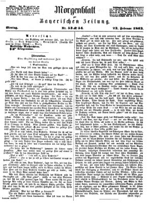 Bayerische Zeitung. Mittag-Ausgabe (Süddeutsche Presse) Montag 23. Februar 1863