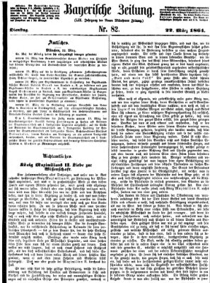 Bayerische Zeitung. Mittag-Ausgabe (Süddeutsche Presse) Dienstag 22. März 1864