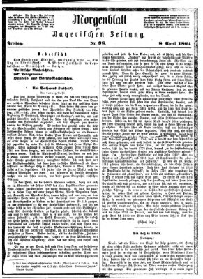 Bayerische Zeitung. Mittag-Ausgabe (Süddeutsche Presse) Freitag 8. April 1864