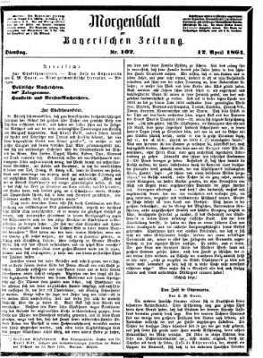 Bayerische Zeitung. Mittag-Ausgabe (Süddeutsche Presse) Dienstag 12. April 1864