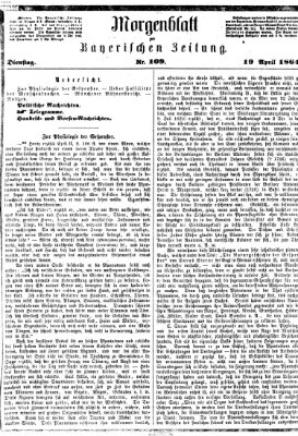 Bayerische Zeitung. Mittag-Ausgabe (Süddeutsche Presse) Dienstag 19. April 1864