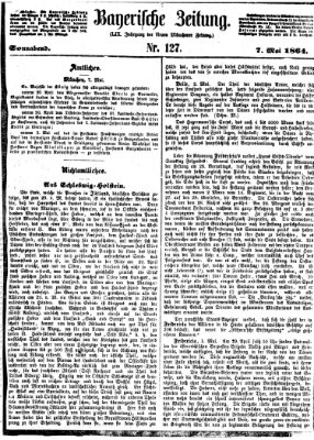 Bayerische Zeitung. Mittag-Ausgabe (Süddeutsche Presse) Samstag 7. Mai 1864