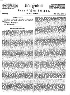 Bayerische Zeitung. Mittag-Ausgabe (Süddeutsche Presse) Montag 23. Mai 1864