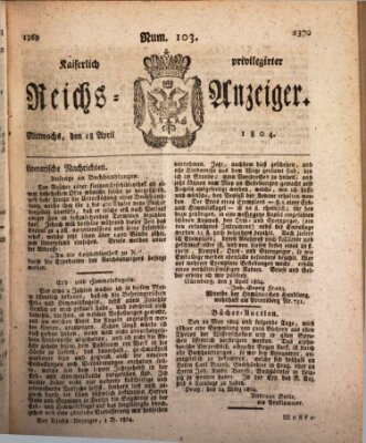 Kaiserlich privilegirter Reichs-Anzeiger (Allgemeiner Anzeiger der Deutschen) Mittwoch 18. April 1804