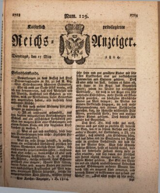 Kaiserlich privilegirter Reichs-Anzeiger (Allgemeiner Anzeiger der Deutschen) Dienstag 15. Mai 1804