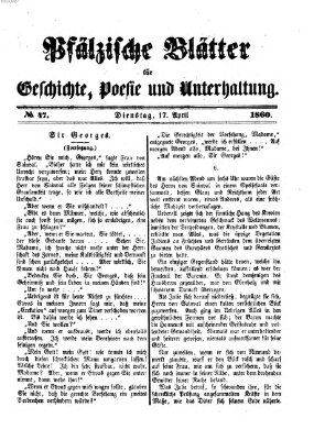 Pfälzische Blätter für Geschichte, Poesie und Unterhaltung (Zweibrücker Wochenblatt) Dienstag 17. April 1860