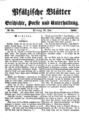 Pfälzische Blätter für Geschichte, Poesie und Unterhaltung (Zweibrücker Wochenblatt) Freitag 22. Juni 1860