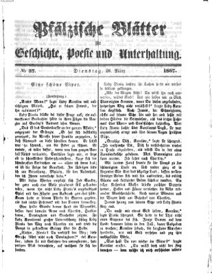 Pfälzische Blätter für Geschichte, Poesie und Unterhaltung (Zweibrücker Wochenblatt) Dienstag 26. März 1867