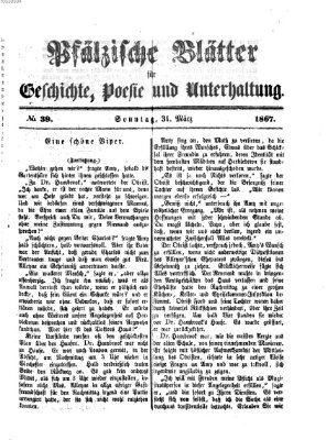 Pfälzische Blätter für Geschichte, Poesie und Unterhaltung (Zweibrücker Wochenblatt) Sonntag 31. März 1867