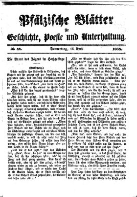 Pfälzische Blätter für Geschichte, Poesie und Unterhaltung (Zweibrücker Wochenblatt) Donnerstag 16. April 1868