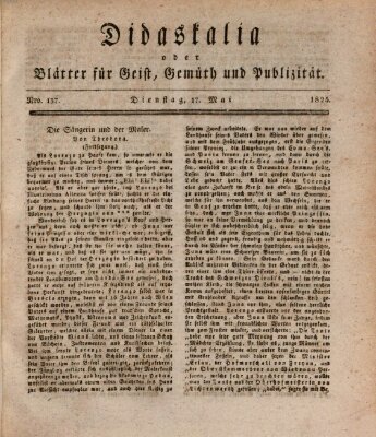 Didaskalia oder Blätter für Geist, Gemüth und Publizität (Didaskalia) Dienstag 17. Mai 1825