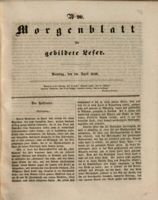 Morgenblatt für gebildete Leser (Morgenblatt für gebildete Stände) Dienstag 15. April 1845