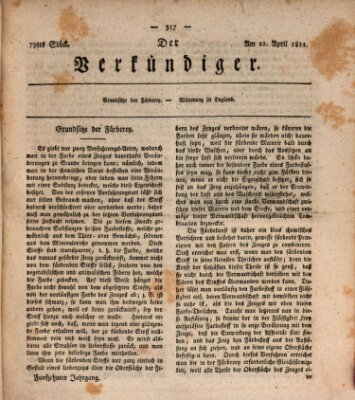 Der Verkündiger oder Zeitschrift für die Fortschritte und neuesten Beobachtungen, Entdeckungen und Erfindungen in den Künsten und Wissenschaften und für gegenseitige Unterhaltung Montag 22. April 1811