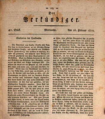 Der Verkündiger oder Zeitschrift für die Fortschritte und neuesten Beobachtungen, Entdeckungen und Erfindungen in den Künsten und Wissenschaften und für gegenseitige Unterhaltung Mittwoch 26. Februar 1812