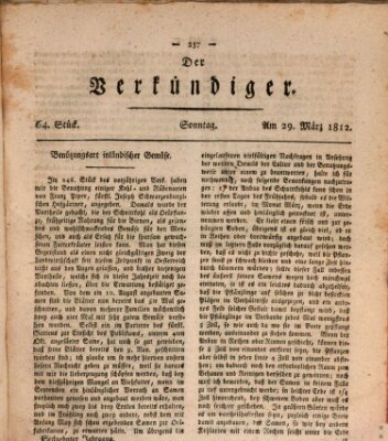 Der Verkündiger oder Zeitschrift für die Fortschritte und neuesten Beobachtungen, Entdeckungen und Erfindungen in den Künsten und Wissenschaften und für gegenseitige Unterhaltung Sonntag 29. März 1812